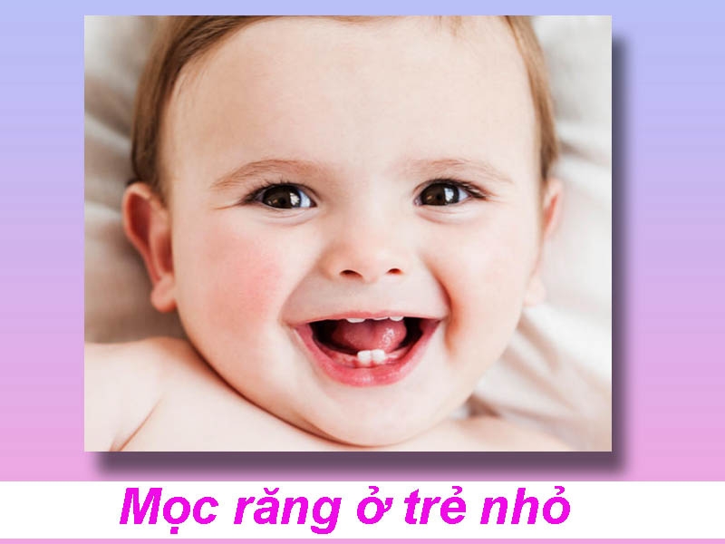 Mọc răng ở trẻ nhỏ