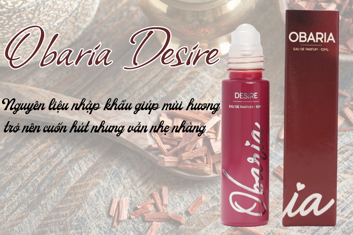 Obaria Desire với nguyên liệu nhập khẩu