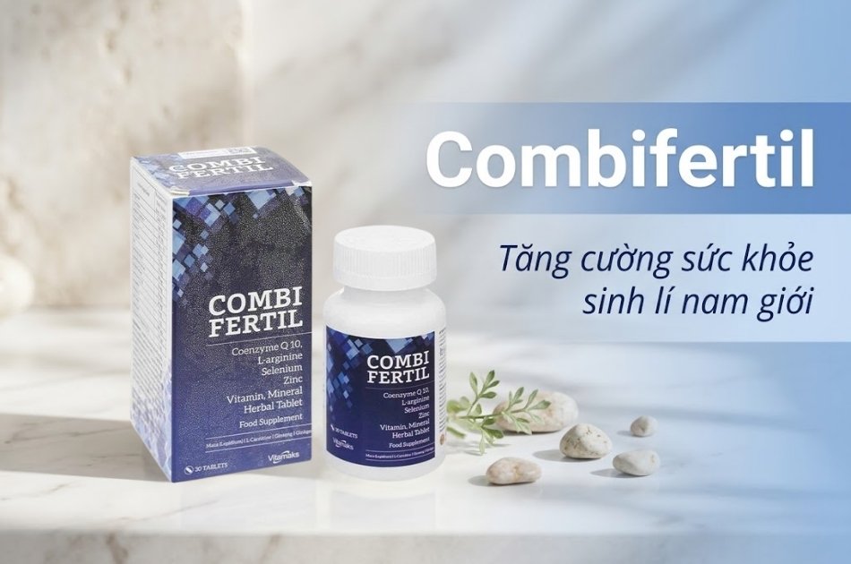 Combifertil tăng cường sức khỏe sinh lý nam giới, hỗ trợ chức năng sinh sản